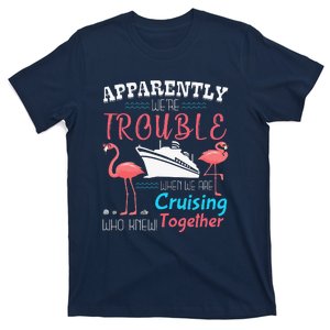 Apparently We're Trouble When We Are Together Who Knew T-Shirt