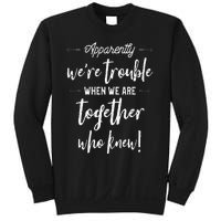 Apparently Were Trouble When We Are Together Who Knew Sweatshirt