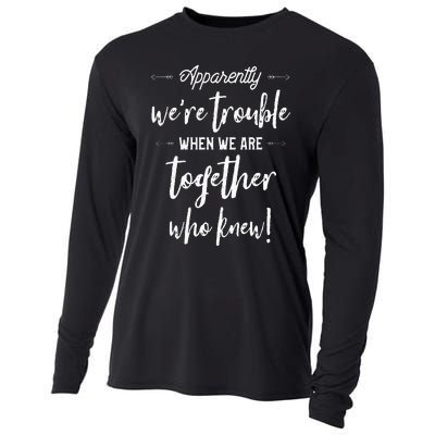 Apparently Were Trouble When We Are Together Who Knew Cooling Performance Long Sleeve Crew