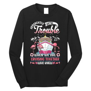 Apparently Were Trouble When We Are Cruising Together Long Sleeve Shirt