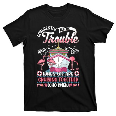 Apparently Were Trouble When We Are Cruising Together T-Shirt