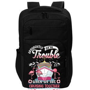 Apparently Were Trouble When We Are Cruising Together Impact Tech Backpack