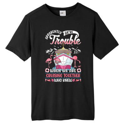 Apparently Were Trouble When We Are Cruising Together Tall Fusion ChromaSoft Performance T-Shirt