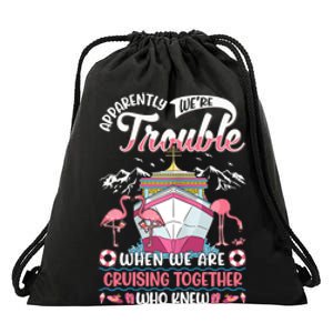 Apparently Were Trouble When We Are Cruising Together Drawstring Bag