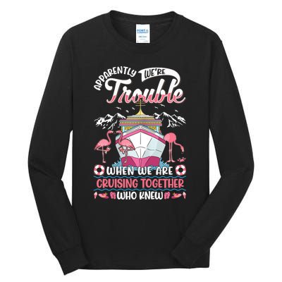 Apparently Were Trouble When We Are Cruising Together Tall Long Sleeve T-Shirt