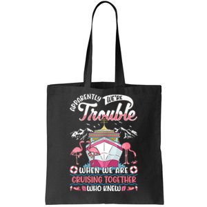 Apparently Were Trouble When We Are Cruising Together Tote Bag