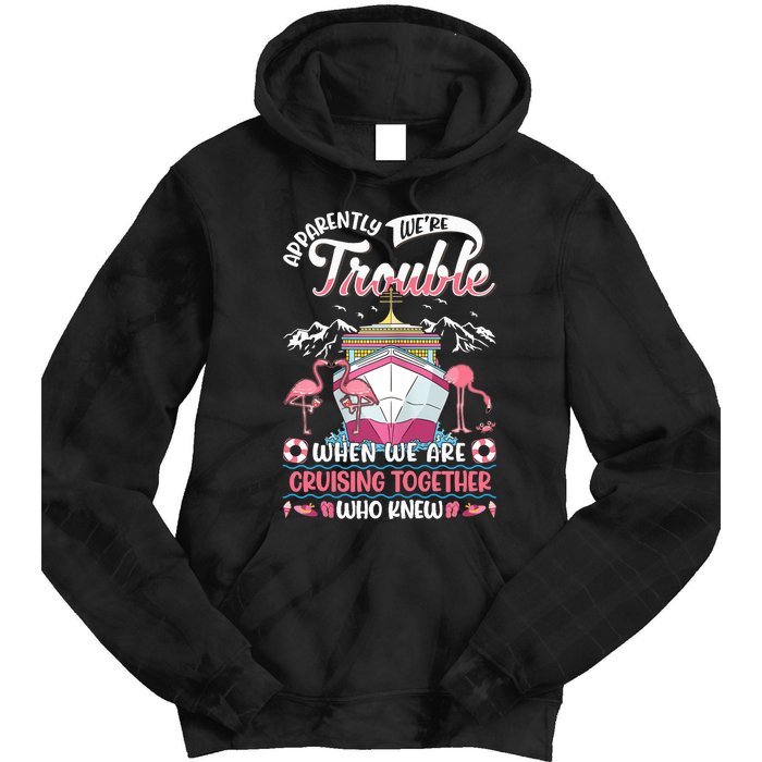 Apparently Were Trouble When We Are Cruising Together Tie Dye Hoodie