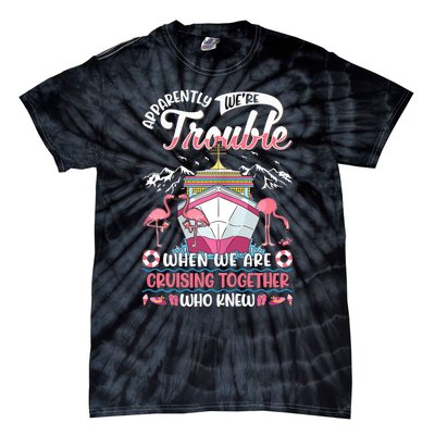 Apparently Were Trouble When We Are Cruising Together Tie-Dye T-Shirt