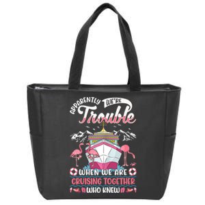 Apparently Were Trouble When We Are Cruising Together Zip Tote Bag