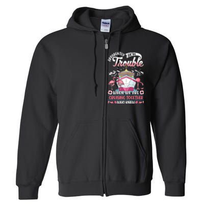 Apparently Were Trouble When We Are Cruising Together Full Zip Hoodie