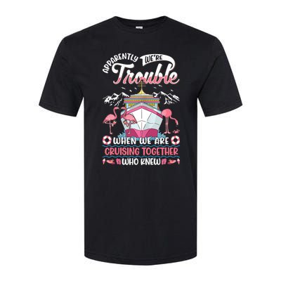 Apparently Were Trouble When We Are Cruising Together Softstyle CVC T-Shirt