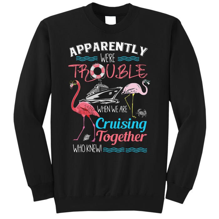 Apparently WeRe Trouble When We Are Cruising Together Gift Sweatshirt