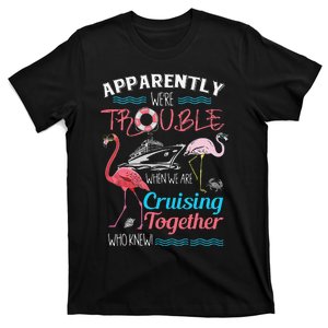 Apparently WeRe Trouble When We Are Cruising Together Gift T-Shirt