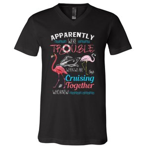 Apparently WeRe Trouble When We Are Cruising Together Gift V-Neck T-Shirt