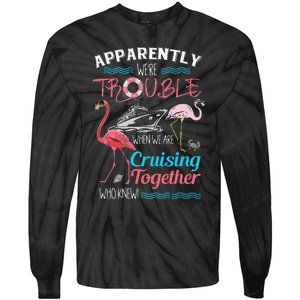 Apparently WeRe Trouble When We Are Cruising Together Gift Tie-Dye Long Sleeve Shirt