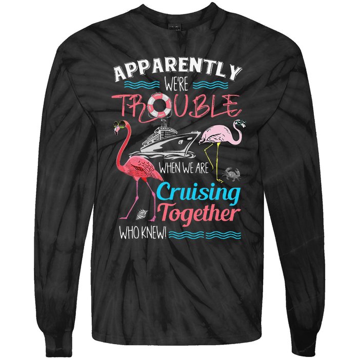 Apparently WeRe Trouble When We Are Cruising Together Gift Tie-Dye Long Sleeve Shirt