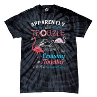 Apparently WeRe Trouble When We Are Cruising Together Gift Tie-Dye T-Shirt