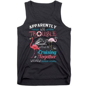 Apparently WeRe Trouble When We Are Cruising Together Gift Tank Top