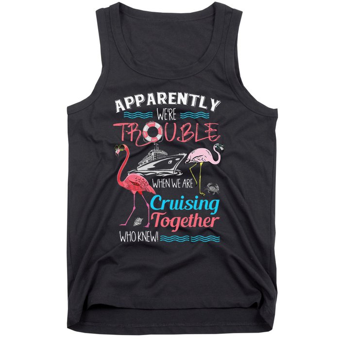 Apparently WeRe Trouble When We Are Cruising Together Gift Tank Top