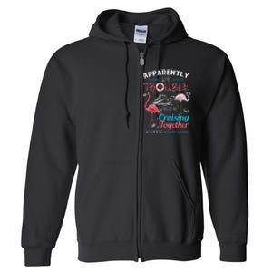 Apparently WeRe Trouble When We Are Cruising Together Gift Full Zip Hoodie