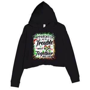 Apparently WeRe Trouble When WeRe Together Bestie Xmas Crop Fleece Hoodie