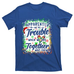 Apparently WeRe Trouble When WeRe Together Bestie Xmas T-Shirt