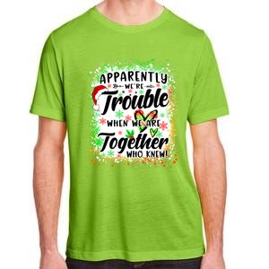 Apparently WeRe Trouble When WeRe Together Bestie Funny Xmas Adult ChromaSoft Performance T-Shirt