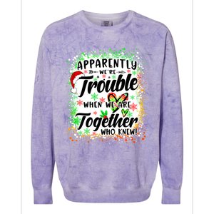 Apparently WeRe Trouble When WeRe Together Bestie Funny Xmas Colorblast Crewneck Sweatshirt