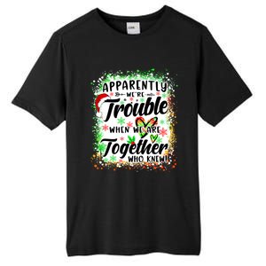 Apparently WeRe Trouble When WeRe Together Bestie Funny Xmas Tall Fusion ChromaSoft Performance T-Shirt