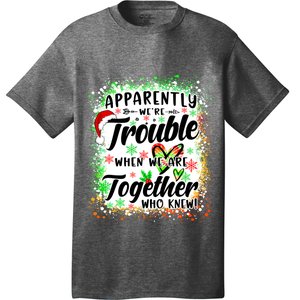 Apparently WeRe Trouble When WeRe Together Bestie Funny Xmas T-Shirt