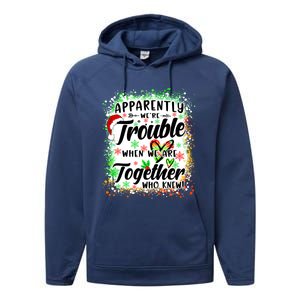 Apparently WeRe Trouble When WeRe Together Bestie Funny Xmas Performance Fleece Hoodie