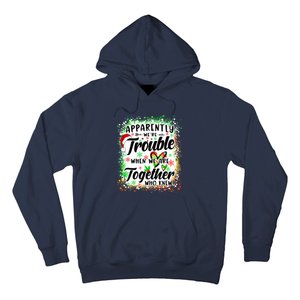 Apparently WeRe Trouble When WeRe Together Bestie Funny Xmas Hoodie