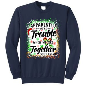 Apparently WeRe Trouble When WeRe Together Bestie Funny Xmas Sweatshirt