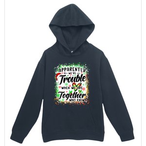 Apparently WeRe Trouble When WeRe Together Bestie Funny Xmas Urban Pullover Hoodie