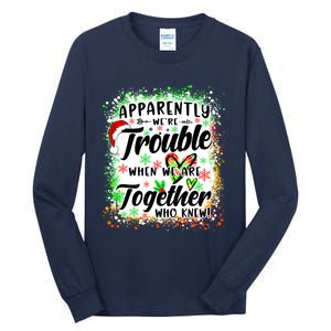 Apparently WeRe Trouble When WeRe Together Bestie Funny Xmas Tall Long Sleeve T-Shirt