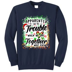 Apparently WeRe Trouble When WeRe Together Bestie Funny Xmas Tall Sweatshirt