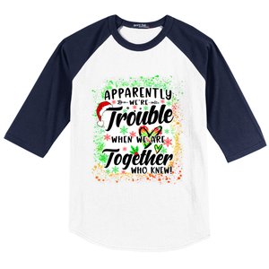 Apparently WeRe Trouble When WeRe Together Bestie Funny Xmas Baseball Sleeve Shirt