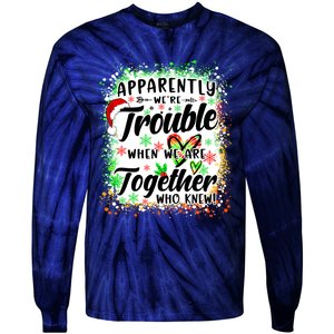 Apparently WeRe Trouble When WeRe Together Bestie Funny Xmas Tie-Dye Long Sleeve Shirt