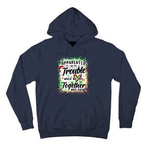 Apparently WeRe Trouble When WeRe Together Bestie Funny Xmas Tall Hoodie