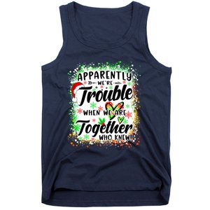 Apparently WeRe Trouble When WeRe Together Bestie Funny Xmas Tank Top