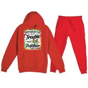 Apparently WeRe Trouble When WeRe Together Bestie Funny Xmas Premium Hooded Sweatsuit Set