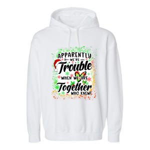 Apparently WeRe Trouble When WeRe Together Bestie Funny Xmas Garment-Dyed Fleece Hoodie