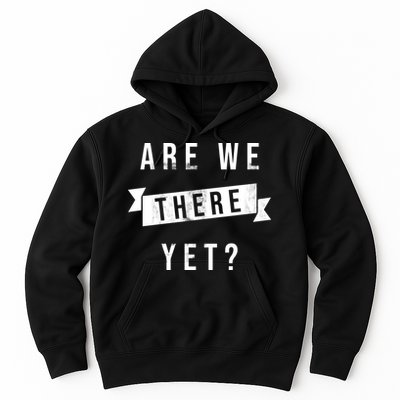 Are We There Yet Travel Road Trip Hoodie