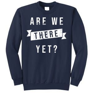 Are We There Yet Travel Road Trip Sweatshirt