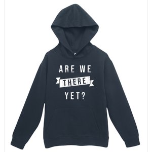 Are We There Yet Travel Road Trip Urban Pullover Hoodie