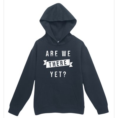 Are We There Yet Travel Road Trip Urban Pullover Hoodie