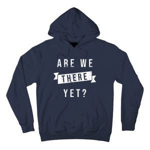 Are We There Yet Travel Road Trip Tall Hoodie