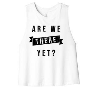 Are We There Yet Travel Road Trip Women's Racerback Cropped Tank