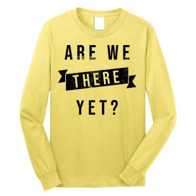Are We There Yet Travel Road Trip Long Sleeve Shirt