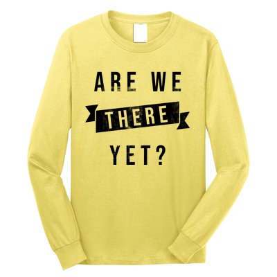 Are We There Yet Travel Road Trip Long Sleeve Shirt